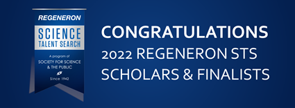 Celebrating the 2022 Regeneron STS Scholars & Finalists