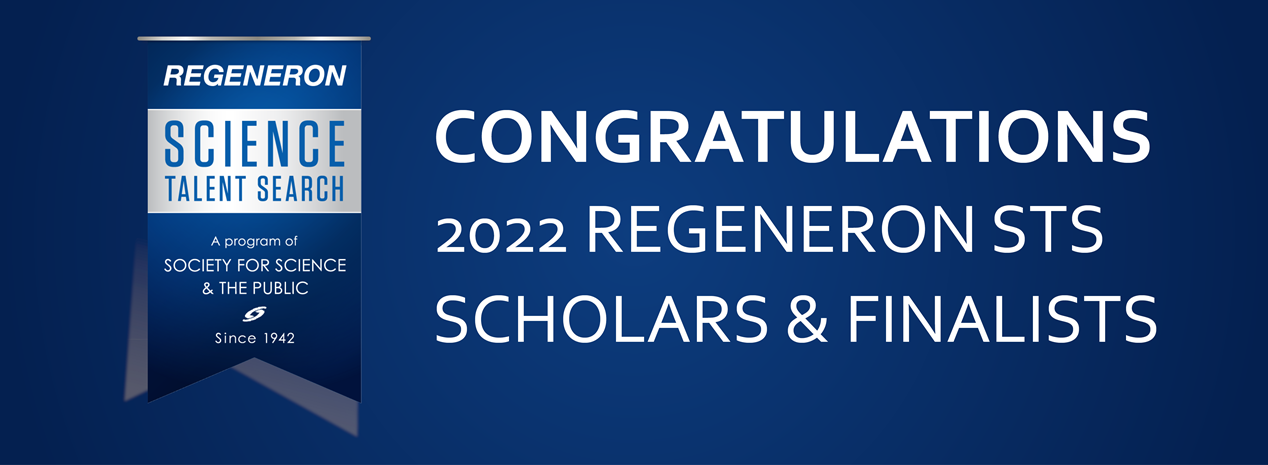 Celebrating the 2022 Regeneron STS Scholars & Finalists